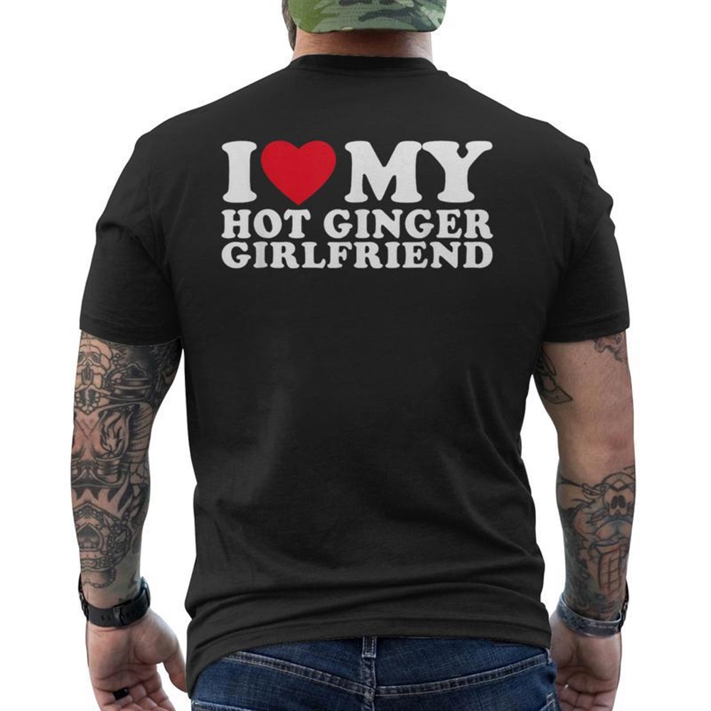 I Love My Hot Ginger Girlfriend Men’s T-Shirt – Ginger Girlfriend Edition Back Print