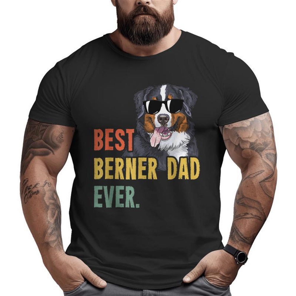 Best Berner Dad Ever Dog Fathers Day Big And Tall Men T-shirt