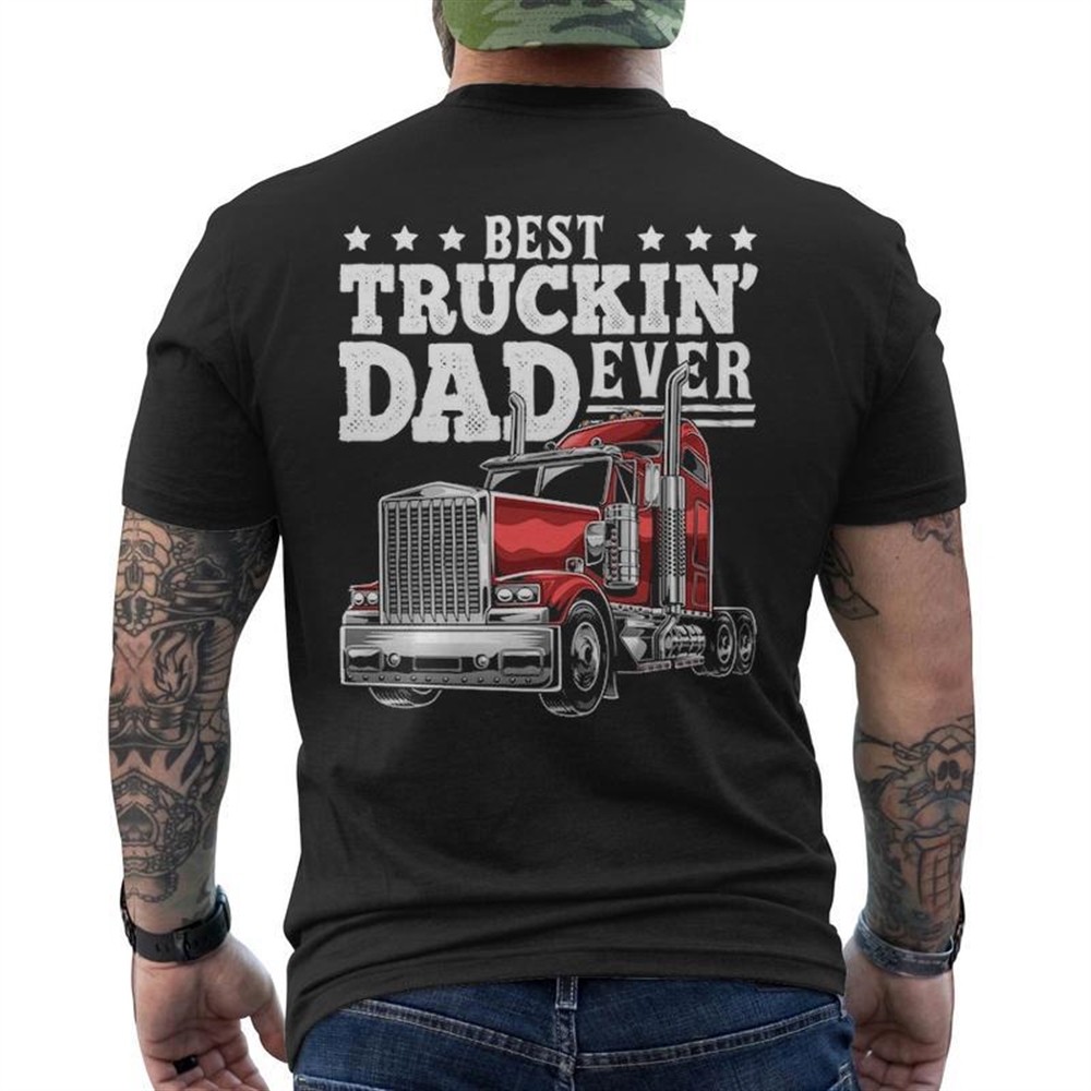 Best Truckin Dad Ever Big Rig Trucker Father’s Day Men’s T-shirt Back Print