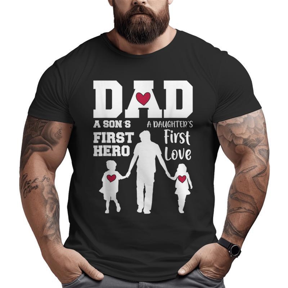 Dad Son First Hero Daughter First Love Father’s Day Big And Tall Men T-shirt
