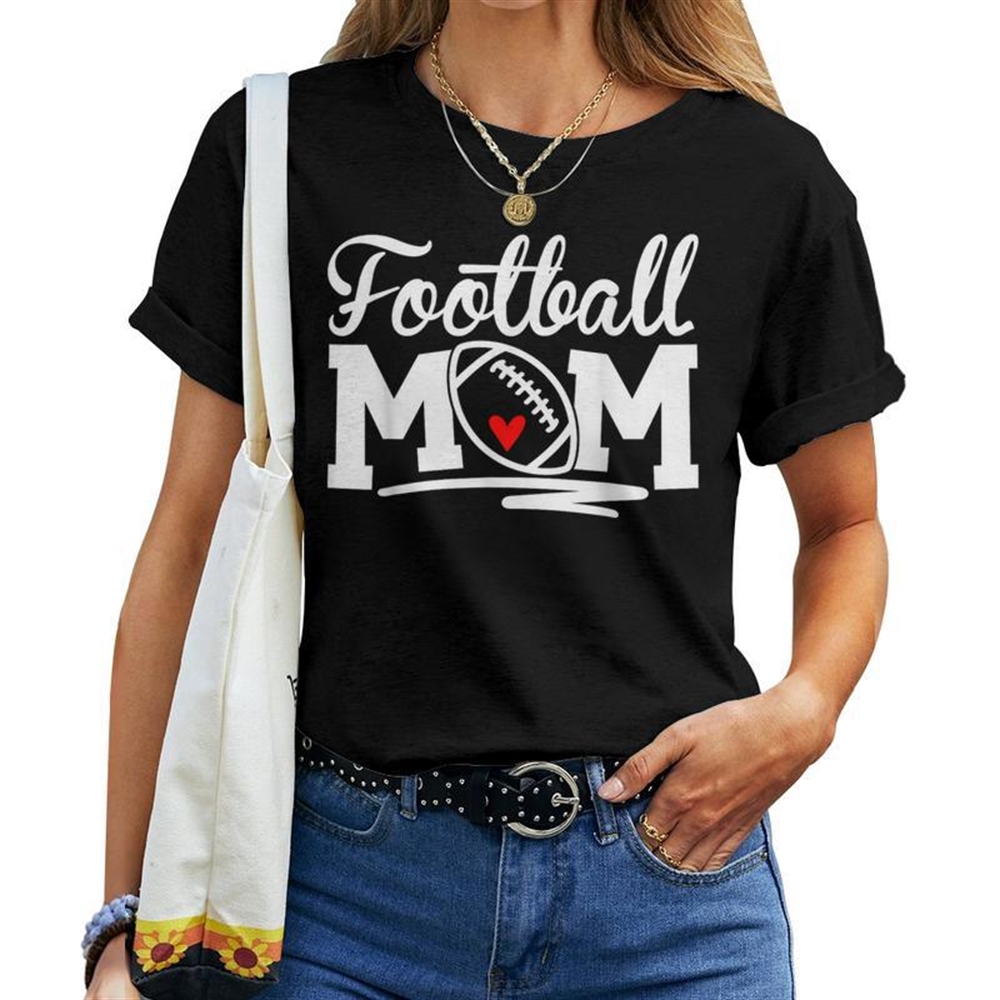 Proud Football Mom Supportive Mom Football Fun Mom For Mom Women T-shirt