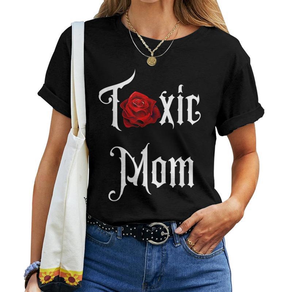 Toxic Mom Trending Mom For Feisty Mothers Women T-shirt